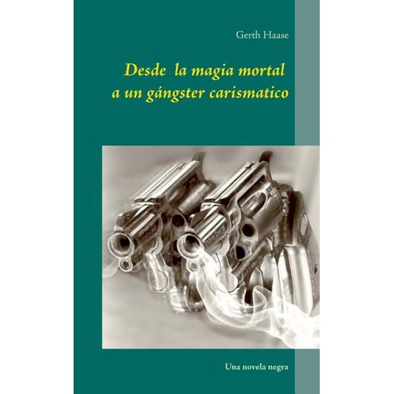 Desde la magia mortal: a un gánster carismático, (Paperback)