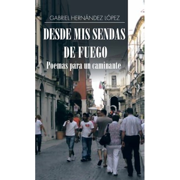 Desde mis sendas de fuego cuentos de un caminante/ Desde mis sendas de fuego poemas para un caminante (Hardcover)