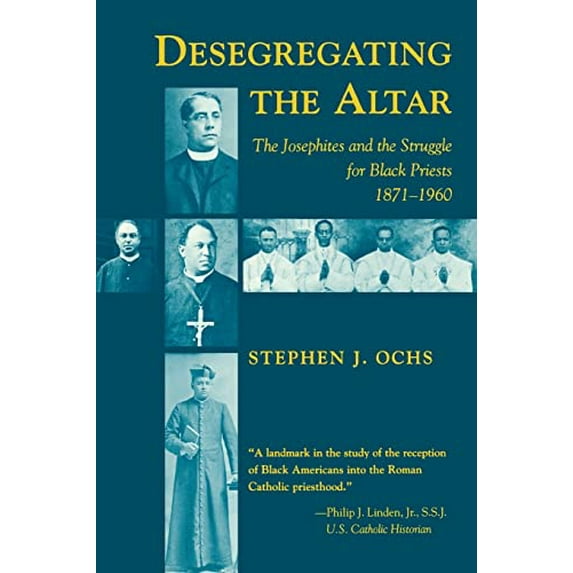 Pre-Owned Desegregating the Altar: The Josephites and the Struggle for Black Priests, 1871--1960 (Paperback) 0807118591 9780807118597