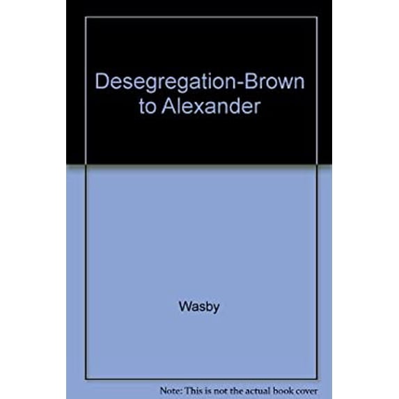 Pre-Owned Desegregation from Brown to Alexander : An Exploration of Supreme Court Strategies 9780809308057