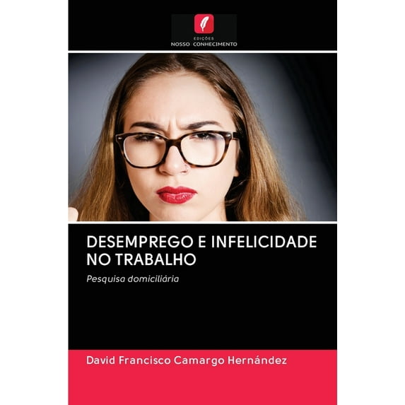 Desemprego E Infelicidade No Trabalho (Paperback)