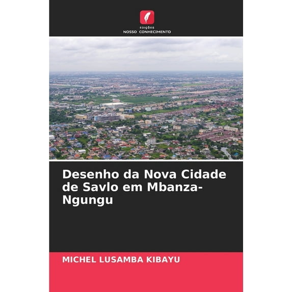 Desenho da Nova Cidade de Savlo em Mbanza-Ngungu, (Paperback)