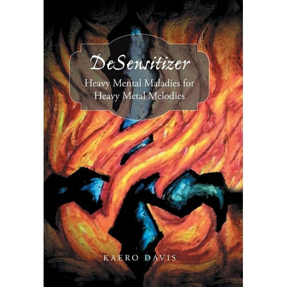 Desensitizer : Heavy Mental Maladies for Heavy Metal Melodies (Hardcover)