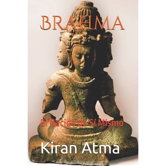 Desentraando el Panten Hind Tu Gua E Brahma: El Nacido de S Mismo, Book 19, (Paperback)