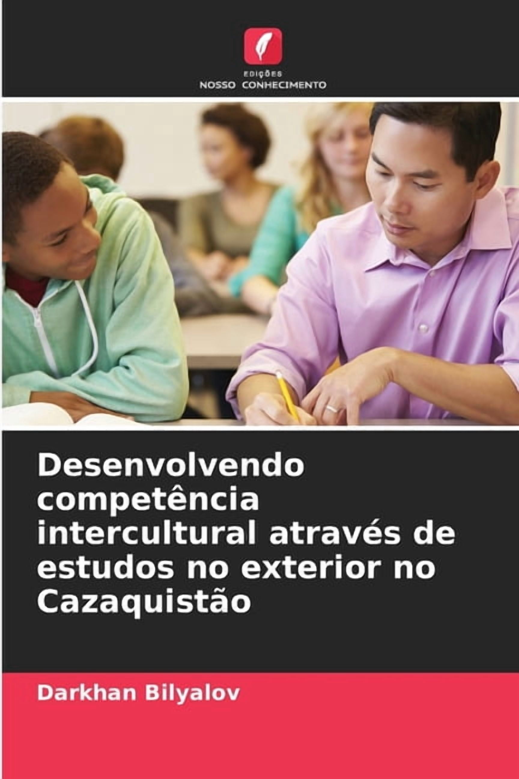 Desenvolvendo competÃªncia intercultural atravÃ©s de estudos no exterior no CazaquistÃ£o, (Paperback)
