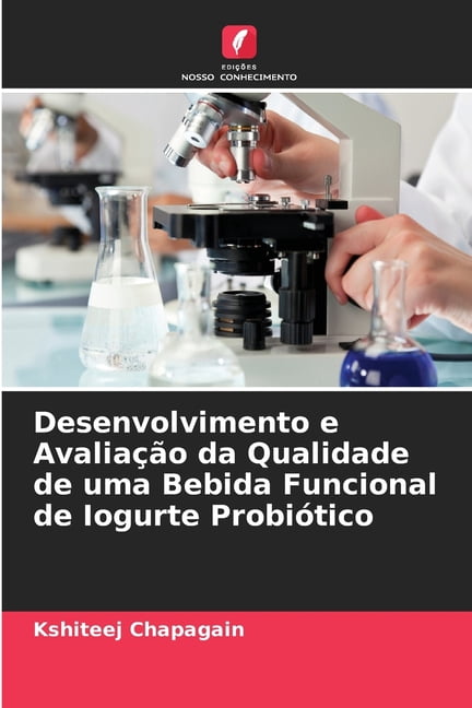 Desenvolvimento e Avaliação da Qualidade de uma Bebida Funcional de Iogurte Probiótico, (Paperback)
