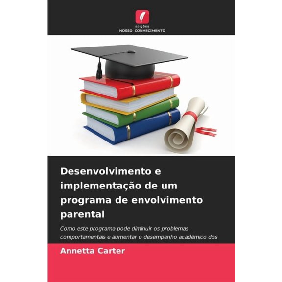 Desenvolvimento e implementao de um programa de envolvimento parental, (Paperback)