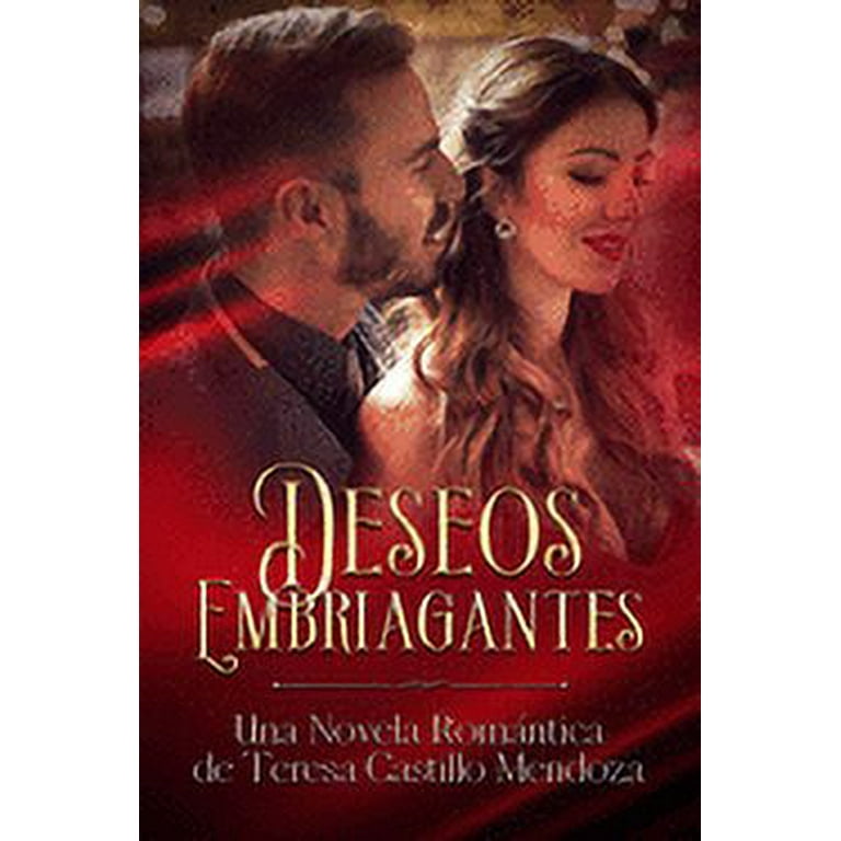 Deseos Embriagantes: Una Novela Romántica de Teresa Castillo Mendoza  (Paperback) 