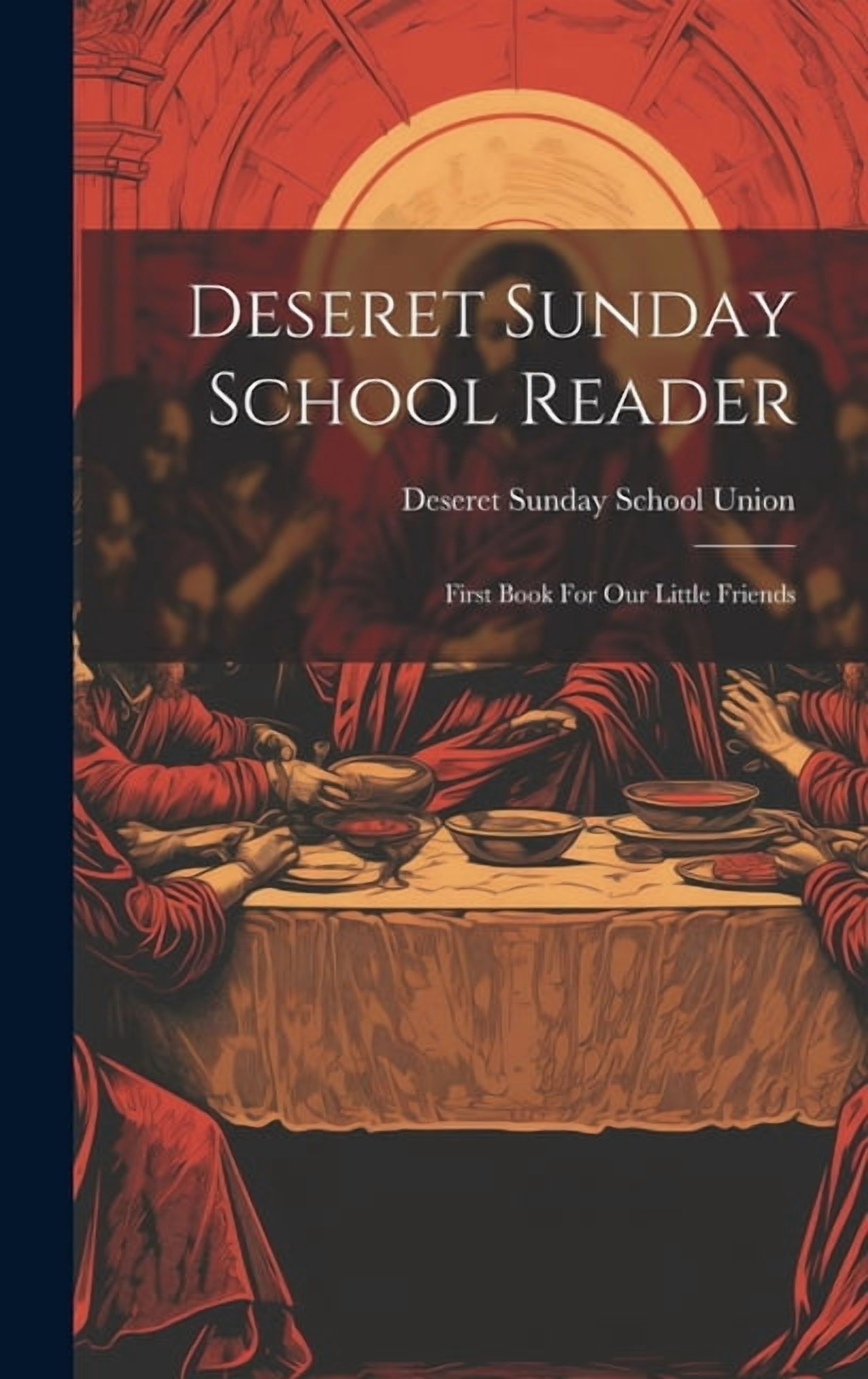 Deseret Sunday School Reader: First Book For Our Little Friends, (Hardcover)
