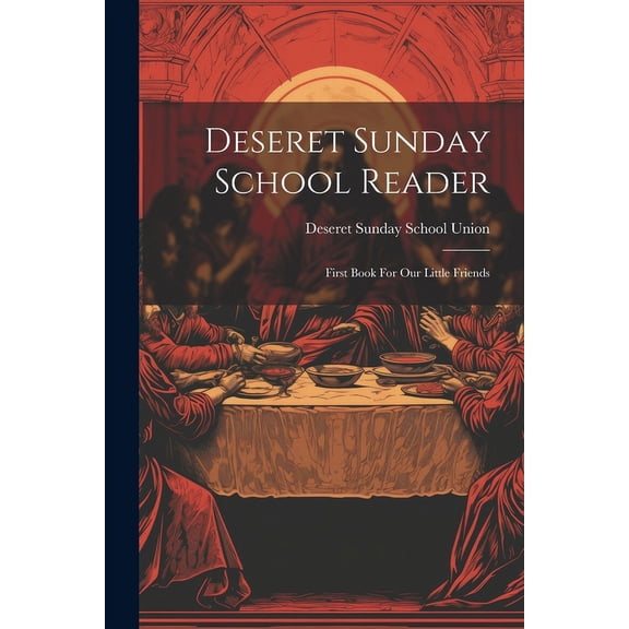 Deseret Sunday School Reader: First Book For Our Little Friends (Paperback)