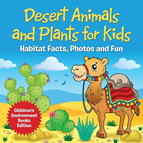 Pre-Owned Desert Animals and Plants for Kids: Habitat Facts, Photos and Fun Children's Environment Books Edition (Paperback) 1682806081 9781682806081