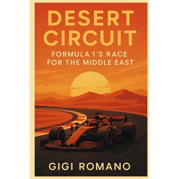 Desert Circuit: Formula 1's Race for the Middle East, (Paperback)