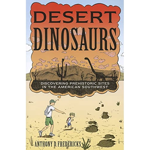 Pre-Owned Desert Dinosaurs: Discovering Prehistoric Sites in the American Southwest (Paperback) 0881509981 9780881509984