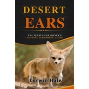 Desert Ears The Fennec Fox Owners Housing & Bonding Guide, Paperback