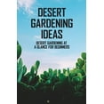 thumbnail image 1 of Desert Gardening Ideas : Desert Gardening At A Glance For Beginners: Growing Herbs And Vegetables In The Desert (Paperback), 1 of 1