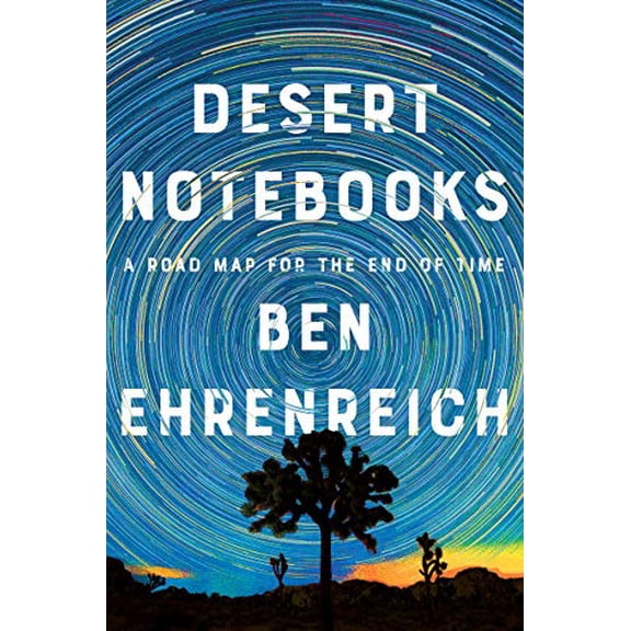 Pre-Owned Desert Notebooks: A Road Map for the End of Time (Hardcover) 1640093532 9781640093539