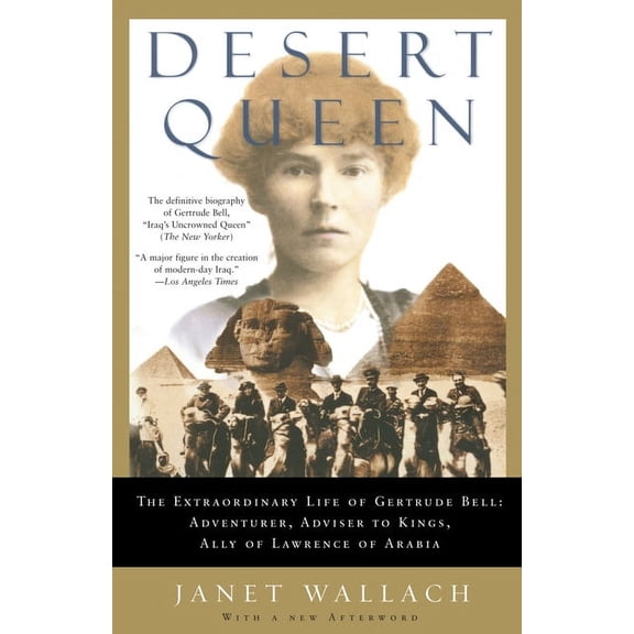 Desert Queen: The Extraordinary Life of Gertrude Bell: Adventurer, Adviser to Kings, Ally of Lawrence of Arabia, (Paperback)