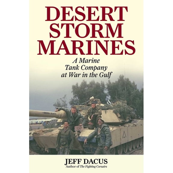 Desert Storm Marines: A Marine Tank Company at War in the Gulf, (Hardcover)