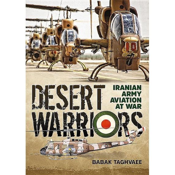 Desert Warriors : Iranian Army Aviation at War