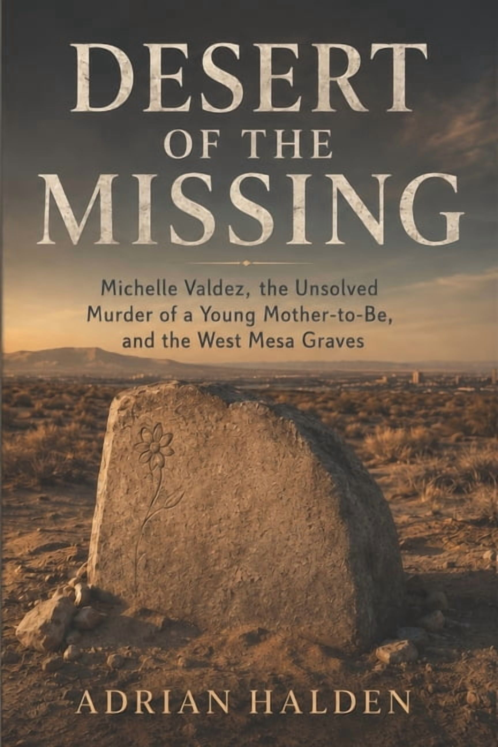 Desert of the Missing: Michelle Valdez, the Unsolved Murder of a Young Mother-to-Be, and the West Mesa Graves, (Paperback)
