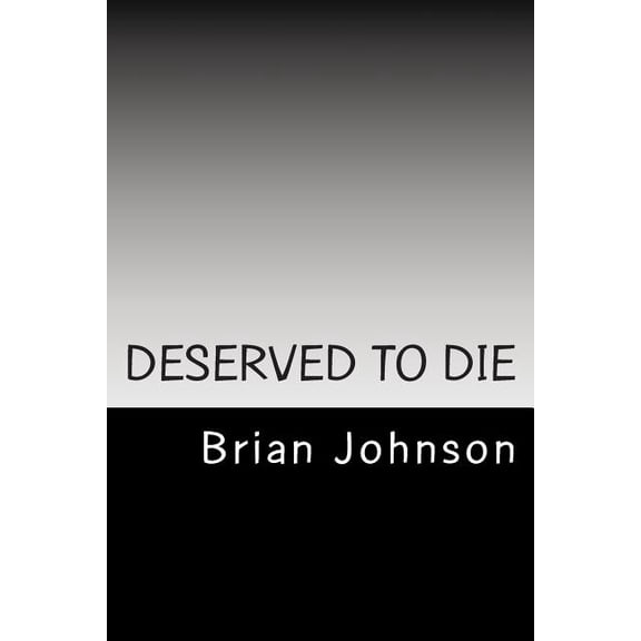 Deserved To Die Paperback 1496007344 9781496007346 Brian Johnson