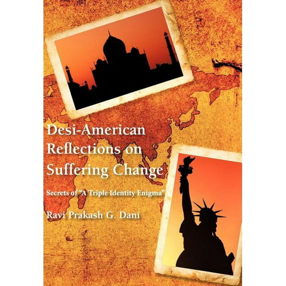 Desi-American Reflections on Suffering Change: Secrets of 'A Triple Identity Enigma' (Hardcover)