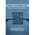 thumbnail image 1 of Design: A Business Case: Thinking, Leading, and Managing by Design (Paperback), 1 of 1