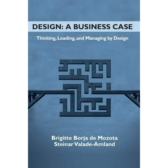 Design: A Business Case: Thinking, Leading, and Managing by Design (Paperback)