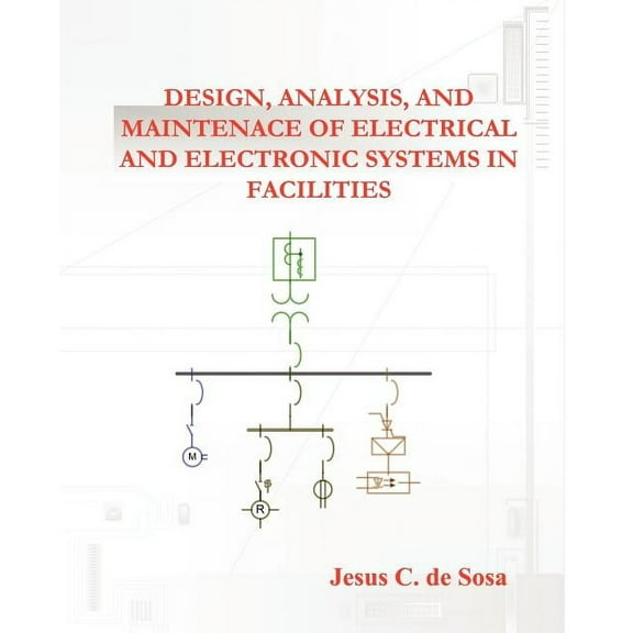 Design, Analysis, and Maintenance of Electrical and Electronic Systems in Facilities (Paperback)