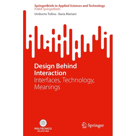 Design Behind Interaction: Interfaces, Technology, Meanings, (Paperback)
