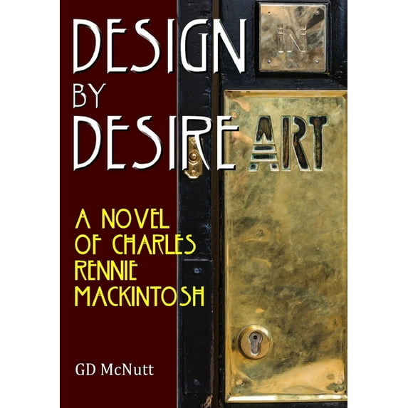 Design By Desire: A Novel Of Charles Rennie Mackintosh, (Paperback)