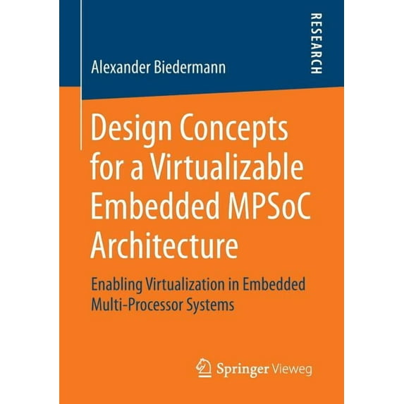 Design Concepts for a Virtualizable Embedded Mpsoc Architecture: Enabling Virtualization in Embedded Multi-Processor Systems (2014)