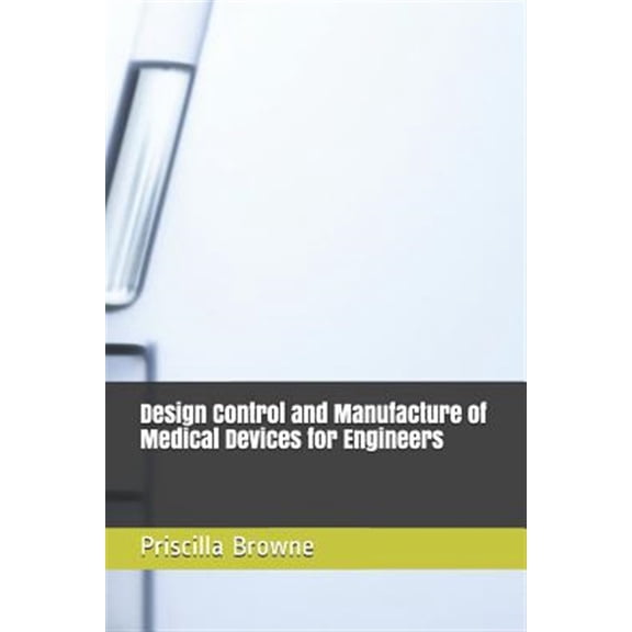 Pre-Owned Design Control and Manufacture of Medical Devices for Engineers Paperback