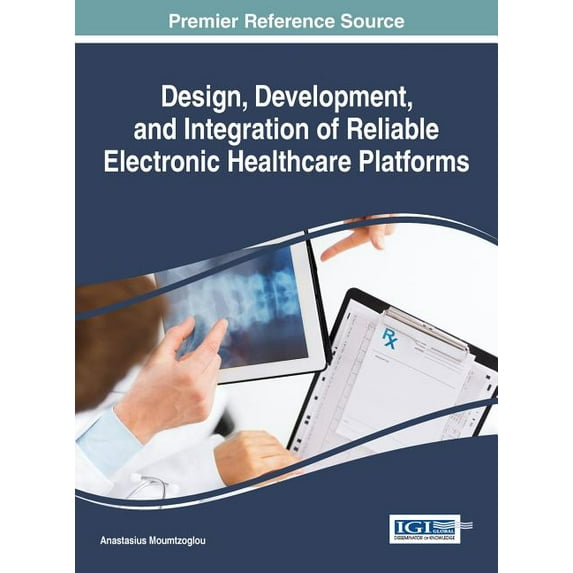 Design, Development, and Integration of Reliable Electronic Healthcare Platforms (Hardcover)