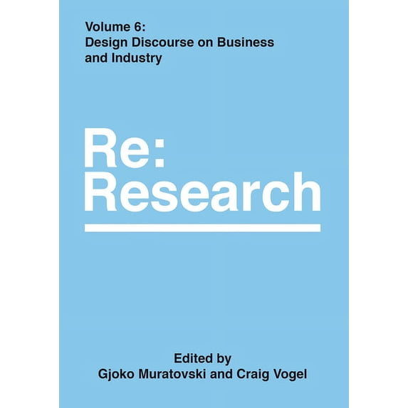 Design Discourse on Business and Industry : Re:Research, Volume 6 (Hardcover)