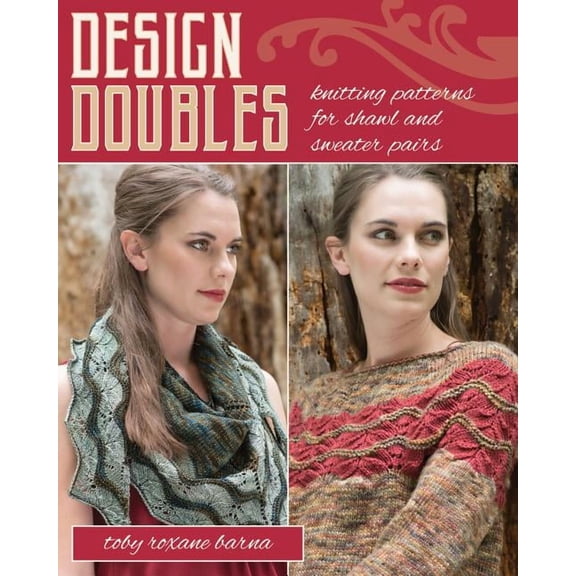 Design Doubles : Knitting Patterns for Shawl and Sweater Pairs (Paperback)