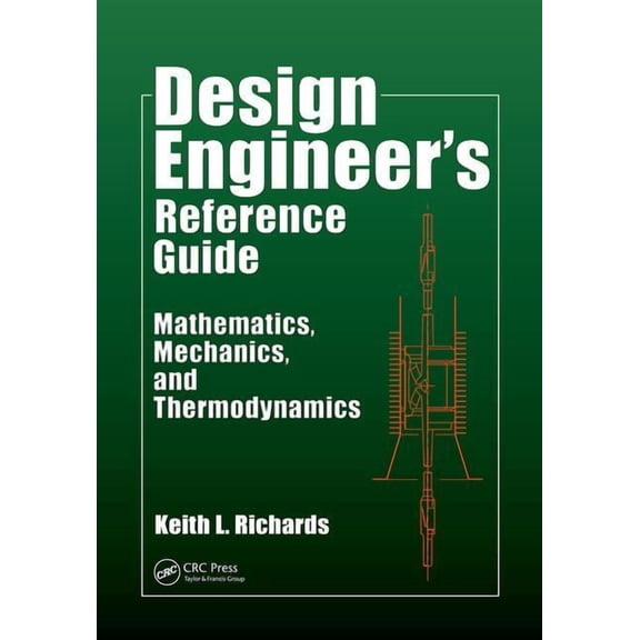 Design Engineer's Reference Guide: Mathematics, Mechanics, and Thermodynamics, (Paperback)