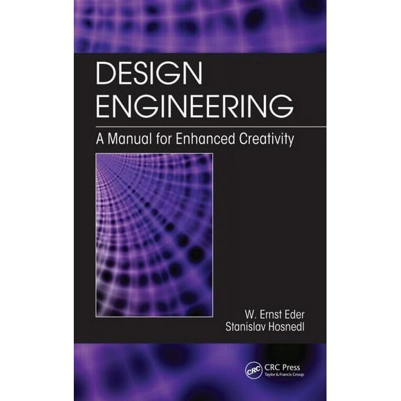 Design Engineering: A Manual for Enhanced Creativity, (Hardcover)