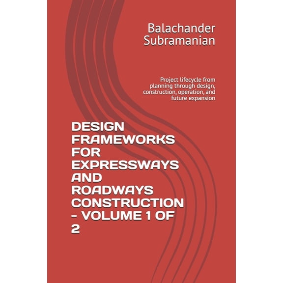Design Frameworks for Expressways and Roadways Construction - Volume 1 of 2: Project lifecycle from planning through des, (Paperback)
