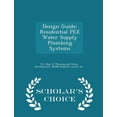 thumbnail image 1 of Design Guide : Residential Pex Water Supply Plumbing Systems - Scholar's Choice Edition (Paperback), 1 of 1