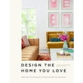 thumbnail image 1 of Pre-Owned Design the Home You Love: Practical Styling Advice to Make the Most of Your Space [An Interior Design Book] (Hardcover) 1984856618 9781984856616, 1 of 1