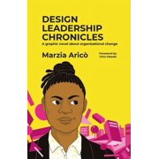 Design Leadership Chronicles A Graphic Novel about Growing Organisational Change, Paperback