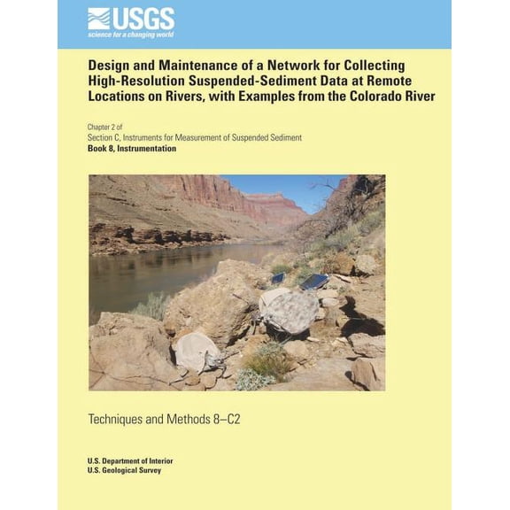 Design and Maintenance of a Network for Collecting High-Resolution Suspended- Sediment Data at Remote Locations on Rivers, with Examples from the Colorado River