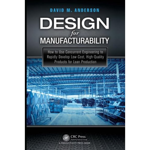 Pre-Owned Design for Manufacturability: How to Use Concurrent Engineering to Rapidly Develop Low-Cost, High-Quality Products for Lean Production (Hardcover) 1482204924 9781482204926