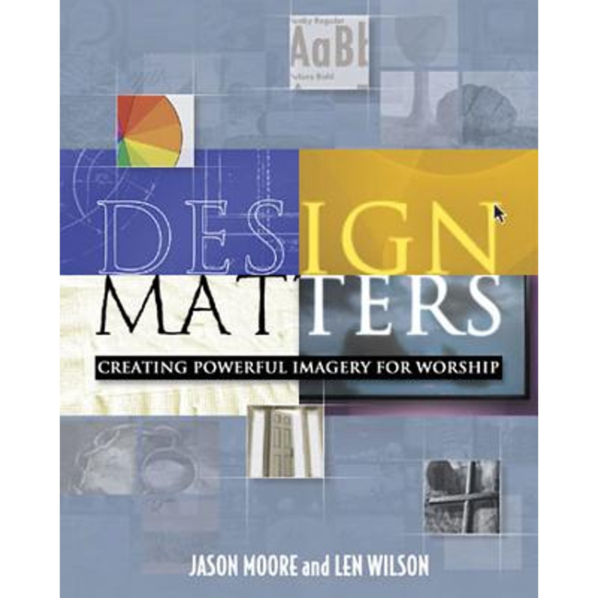 Design Matters: Creating Powerful Imagery for Worship (Paperback) by Jason Moore, Len Wilson