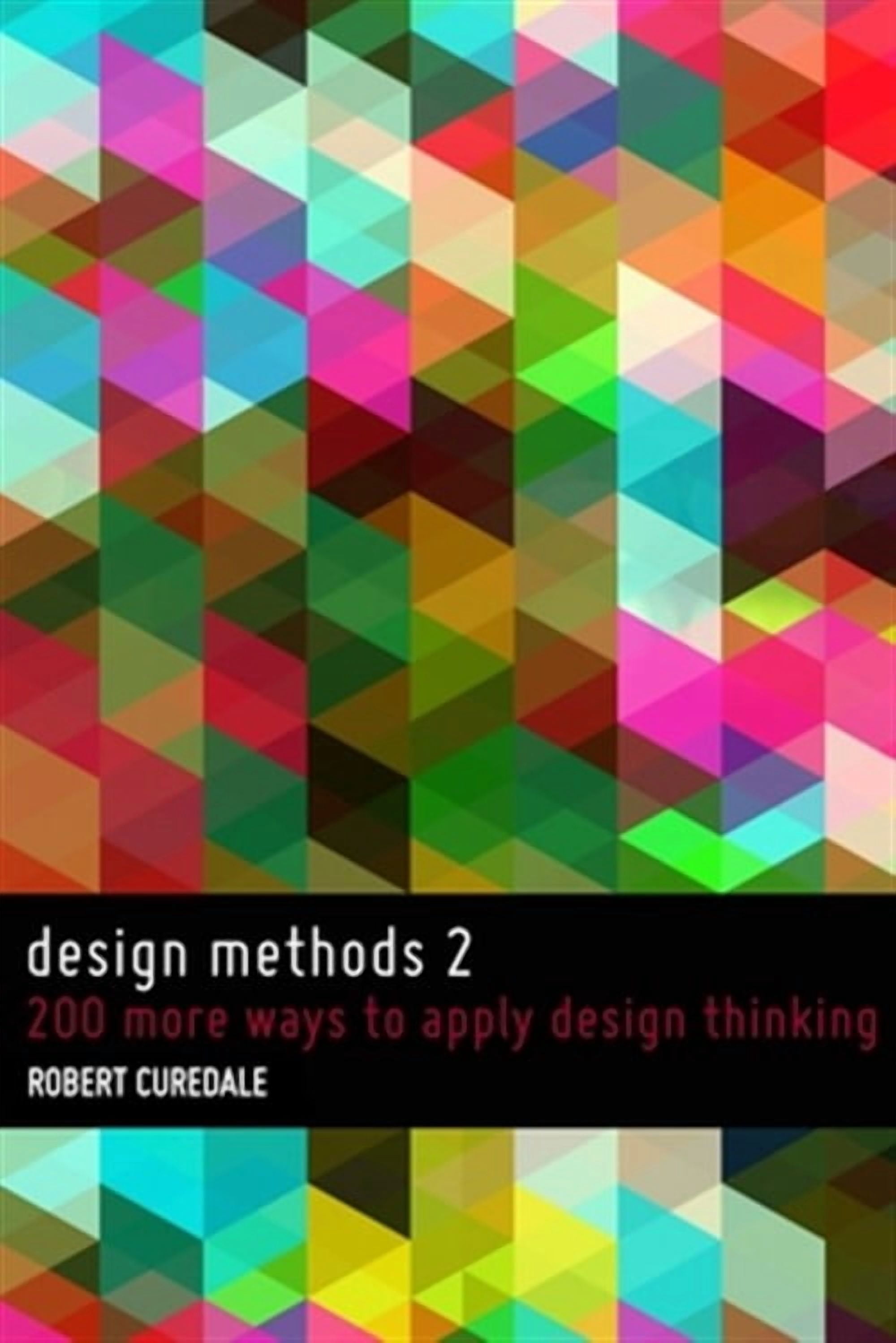 Design Methods: Design Methods 2: 200 more ways to apply Design ...