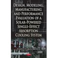 thumbnail image 1 of Design, Modeling, Manufacturing & Performance Evaluation of a Solar-powered Single-effect Absorption Cooling System, 1 of 1