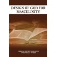 thumbnail image 1 of Design Of God For Masculinity : Biblical Instructions Given Specifically To Men: What Does It Mean To Be A Man (Paperback), 1 of 1
