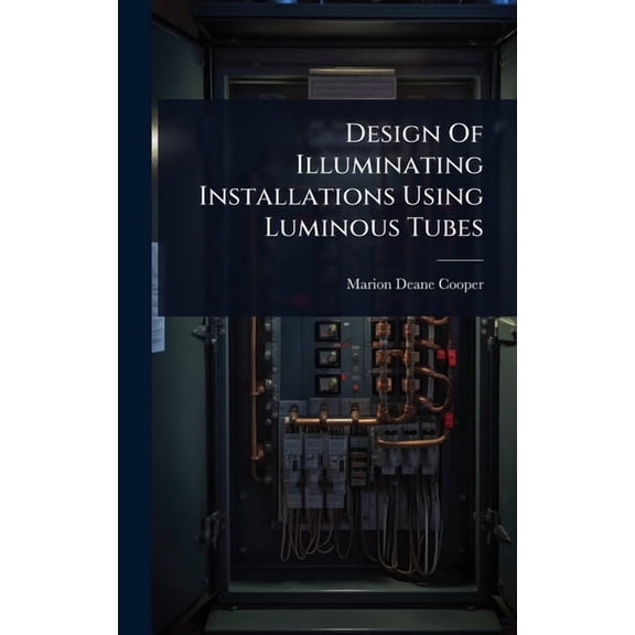 Design Of Illuminating Installations Using Luminous Tubes, (Hardcover)
