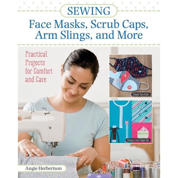 Pre-Owned Sewing Face Masks, Scrub Caps, Arm Slings, and More: Practical Projects for Comfort and Care (Paperback)